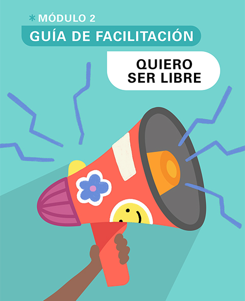 Guía de Facilitación del Módulo 2: Quiero ser libre