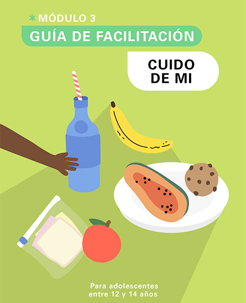 Guía de Facilitación del Módulo 3: Cuido de mi – Para adolescentes entre 12 y 14 años