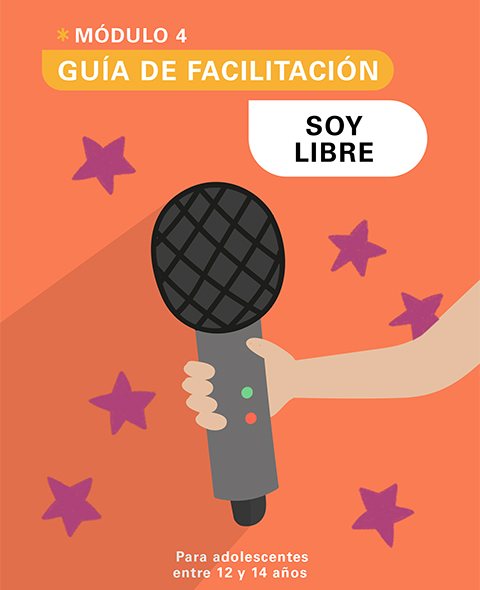 Guía de Facilitación del Módulo 4: Soy libre – Para adolescentes entre 12 y 14 años